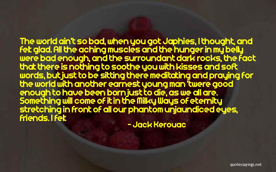 You Felt So Good Quotes By Jack Kerouac You Felt So Good Quotes By Jack Kerouac