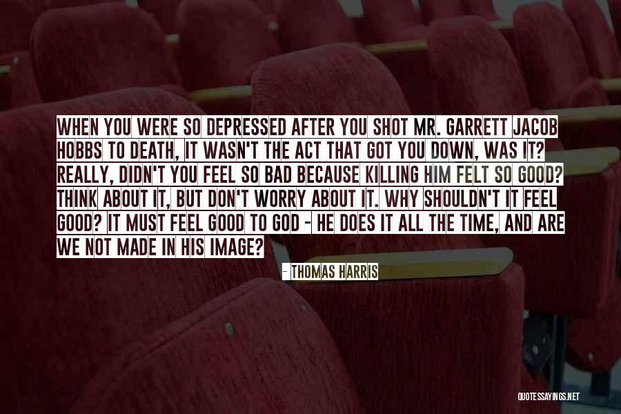 You Felt So Good Quotes By Thomas Harris You Felt So Good Quotes By Thomas Harris