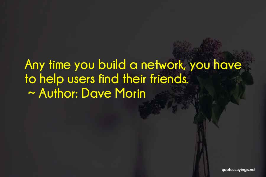 You Find Out Who Your Friends Are Quotes By Dave Morin
