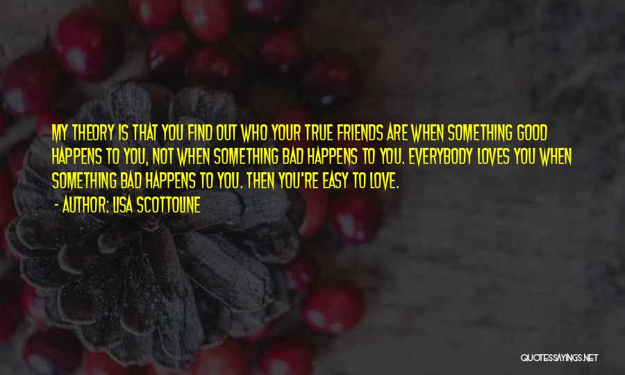 You Find Out Who Your Friends Are Quotes By Lisa Scottoline