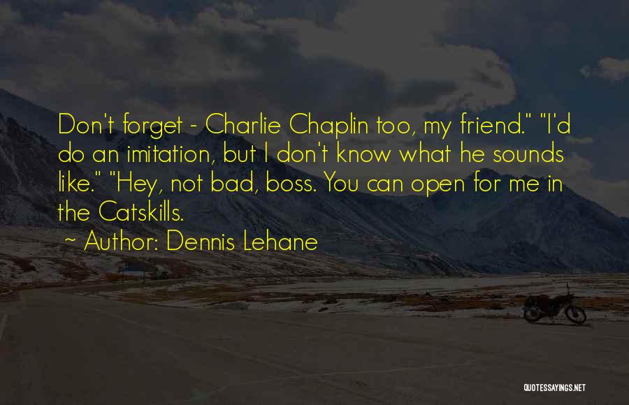 You Forget Me Friend Quotes By Dennis Lehane
