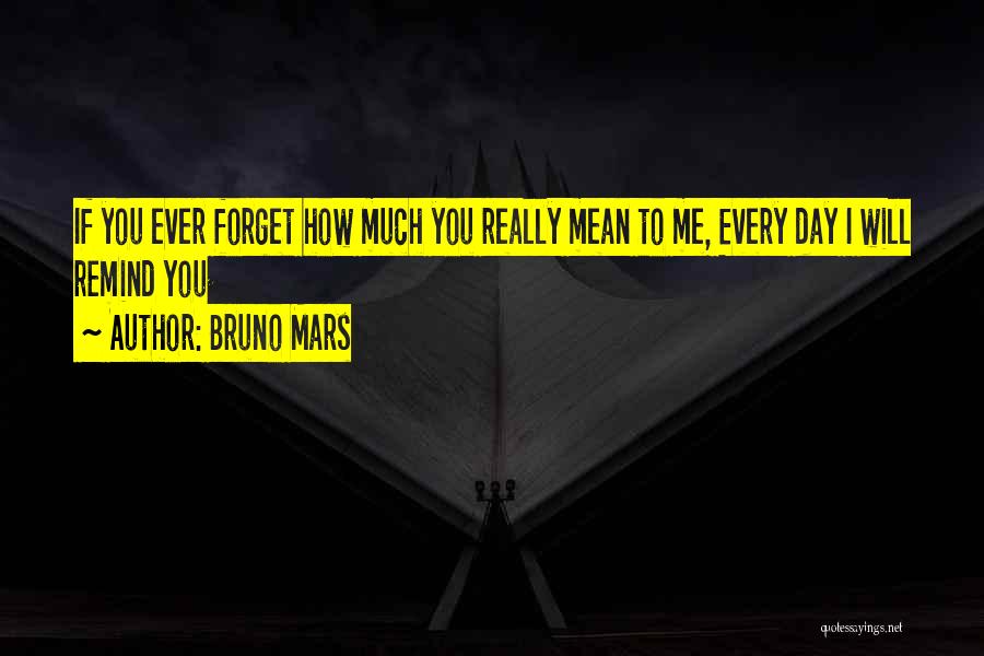 You Forget Me Love Quotes By Bruno Mars