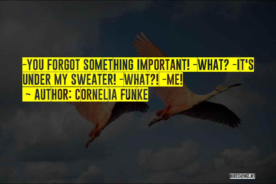 You Forgot Me Quotes By Cornelia Funke