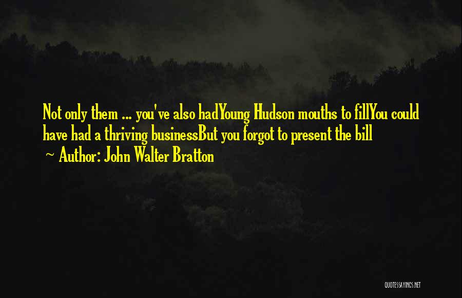 You Forgot Quotes By John Walter Bratton