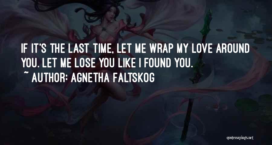 You Found Me Love Quotes By Agnetha Faltskog