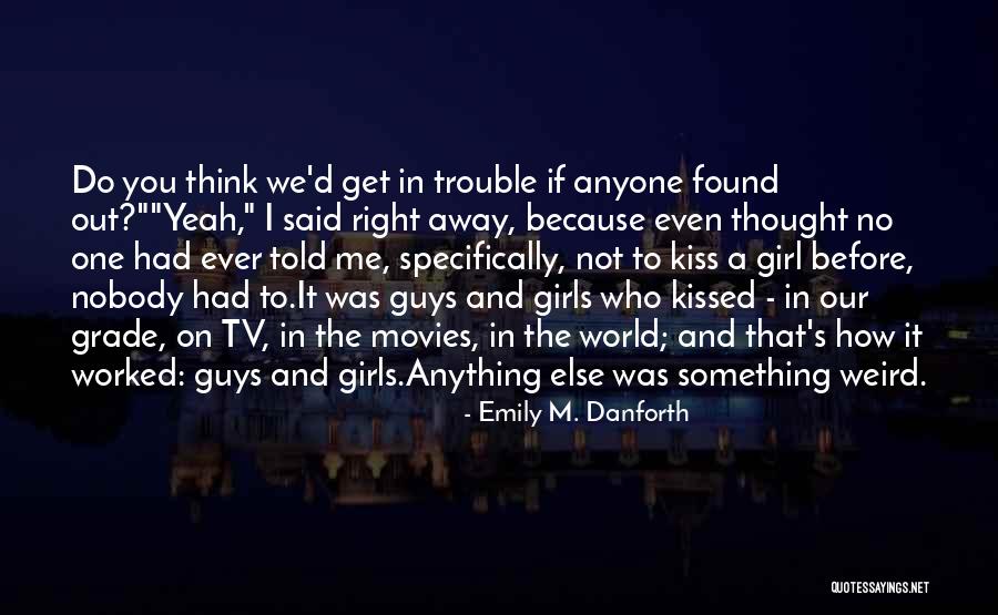 You Found The Right One Quotes By Emily M. Danforth You Found The Right One Quotes By Emily M. Danforth