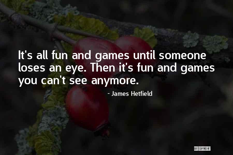 You Funny Quotes By James Hetfield