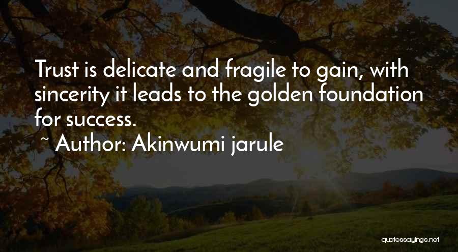 You Gain Trust Quotes By Akinwumi Jarule