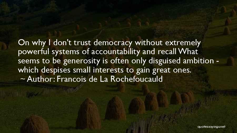 You Gain Trust Quotes By Francois De La Rochefoucauld