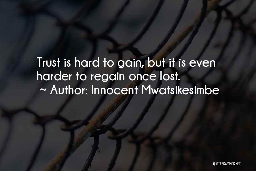 You Gain Trust Quotes By Innocent Mwatsikesimbe