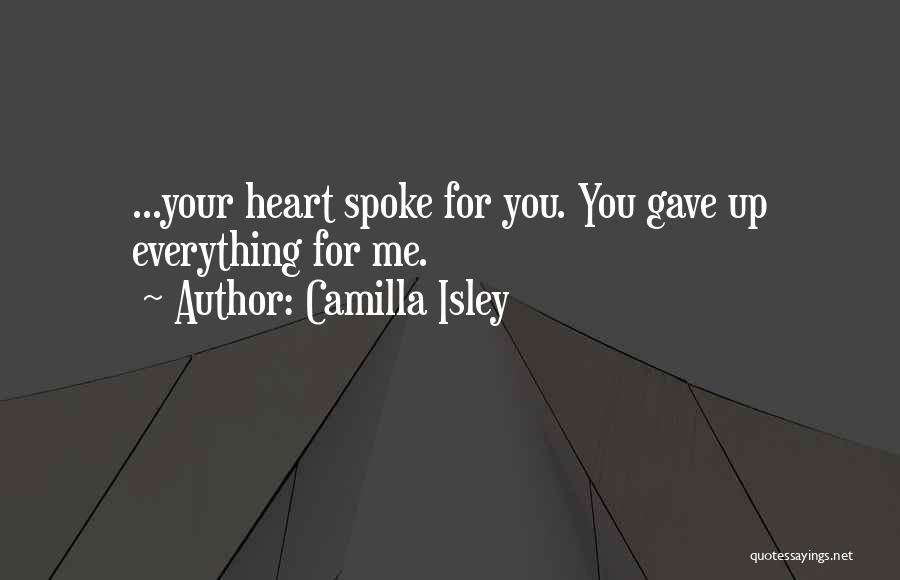 You Gave Me Everything Quotes By Camilla Isley