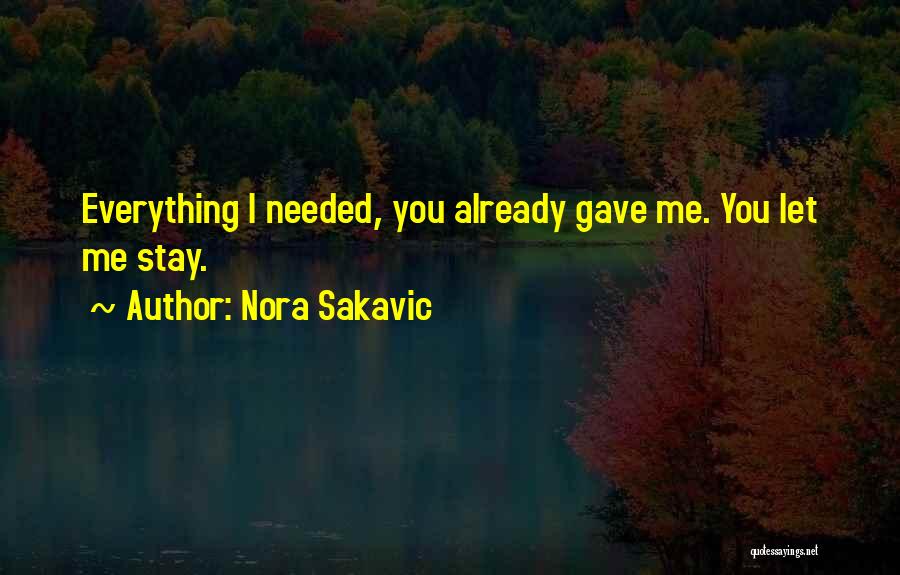 You Gave Me Everything Quotes By Nora Sakavic