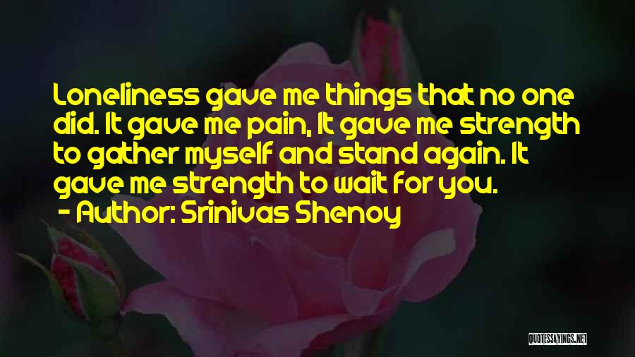 You Gave Me Love Quotes By Srinivas Shenoy