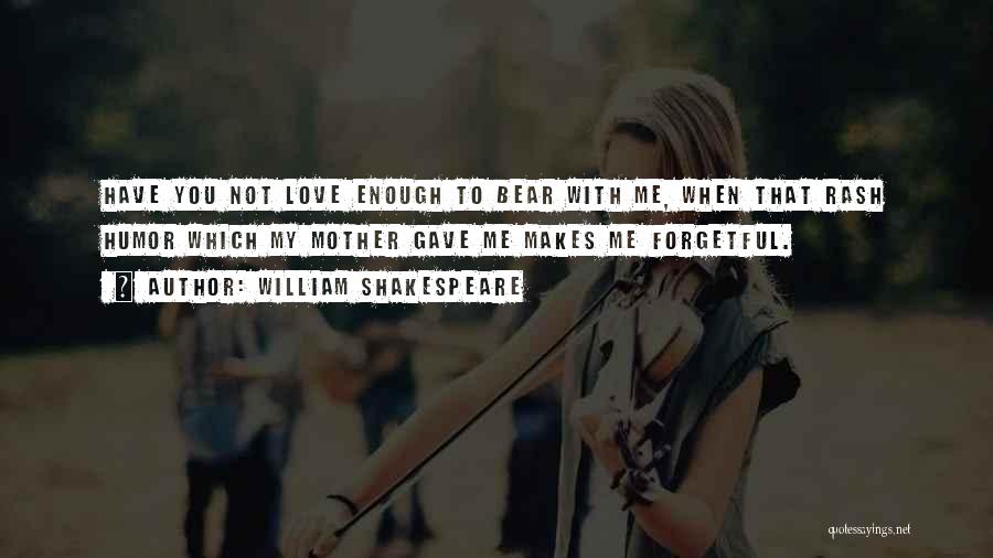 You Gave Me Love Quotes By William Shakespeare