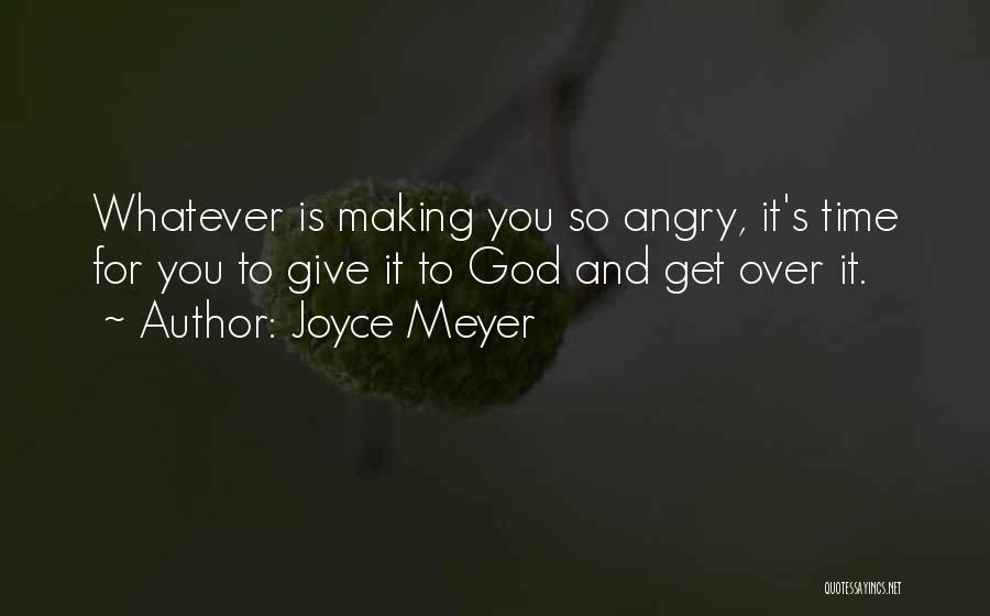 You Get Angry Quotes By Joyce Meyer