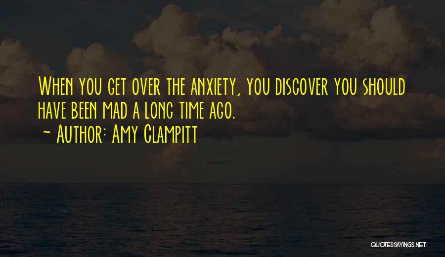 You Get Mad Quotes By Amy Clampitt