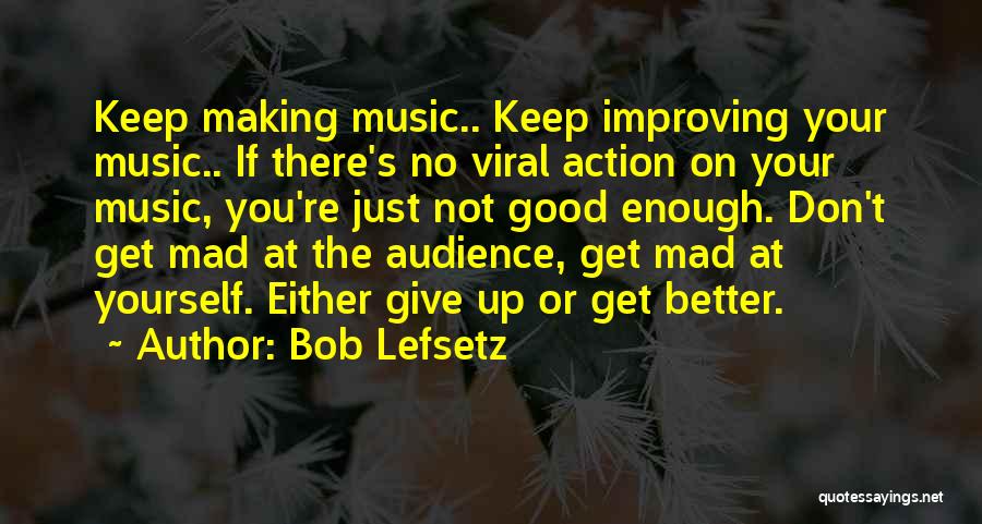 You Get Mad Quotes By Bob Lefsetz