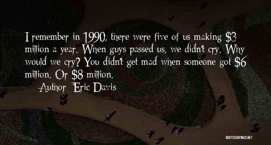 You Get Mad Quotes By Eric Davis
