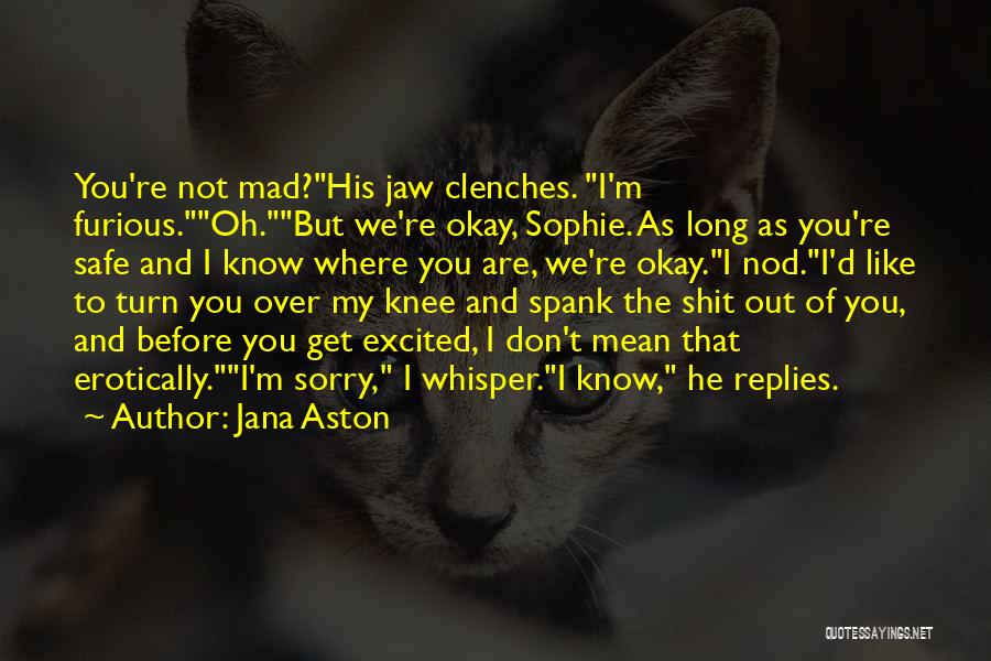 You Get Mad Quotes By Jana Aston