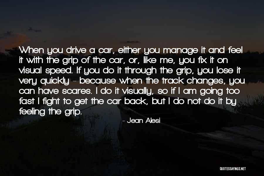 You Get Me Through Quotes By Jean Alesi You Get Me Through Quotes By Jean Alesi