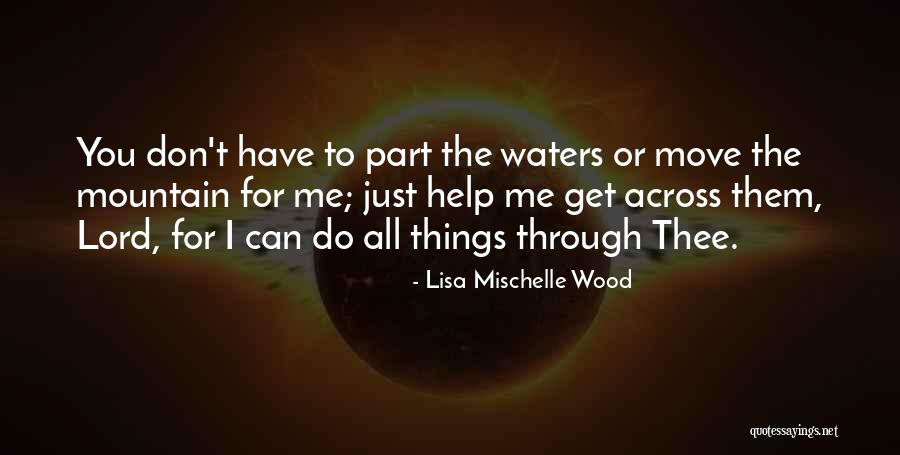 You Get Me Through Quotes By Lisa Mischelle Wood You Get Me Through Quotes By Lisa Mischelle Wood