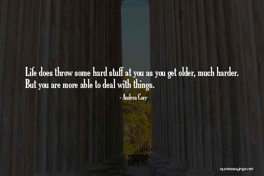 You Get Older Quotes By Andrea Corr You Get Older Quotes By Andrea Corr
