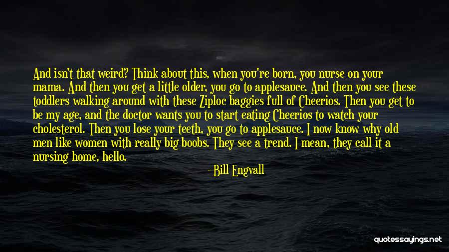 You Get Older Quotes By Bill Engvall You Get Older Quotes By Bill Engvall
