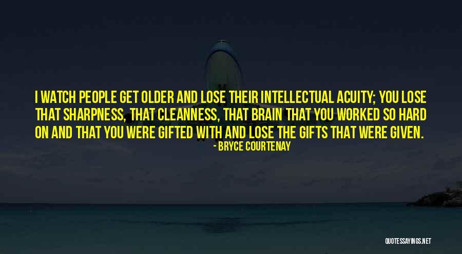 You Get Older Quotes By Bryce Courtenay You Get Older Quotes By Bryce Courtenay