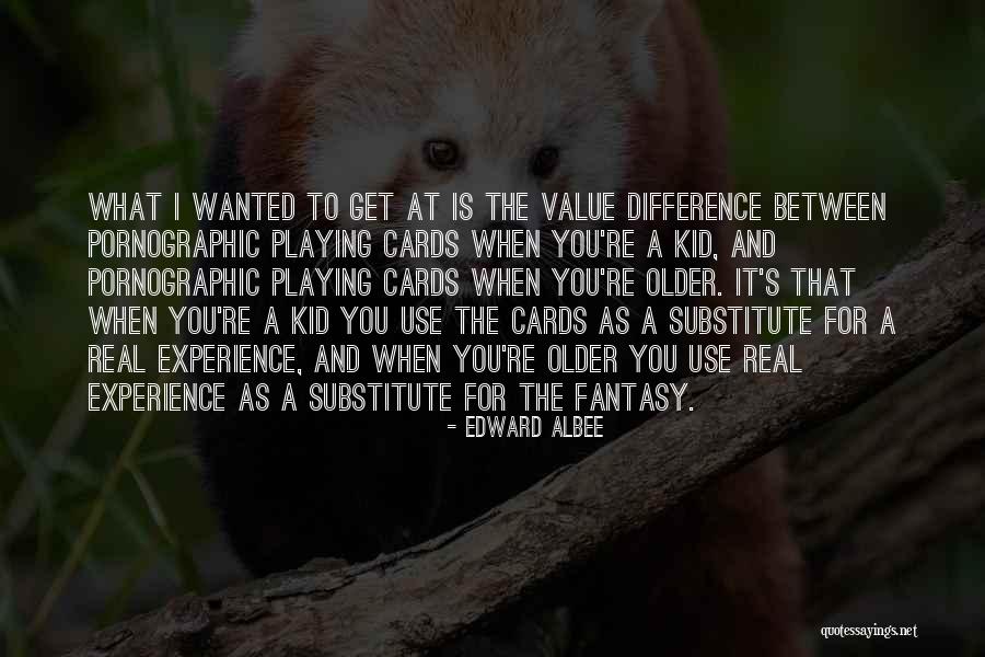 You Get Older Quotes By Edward Albee You Get Older Quotes By Edward Albee
