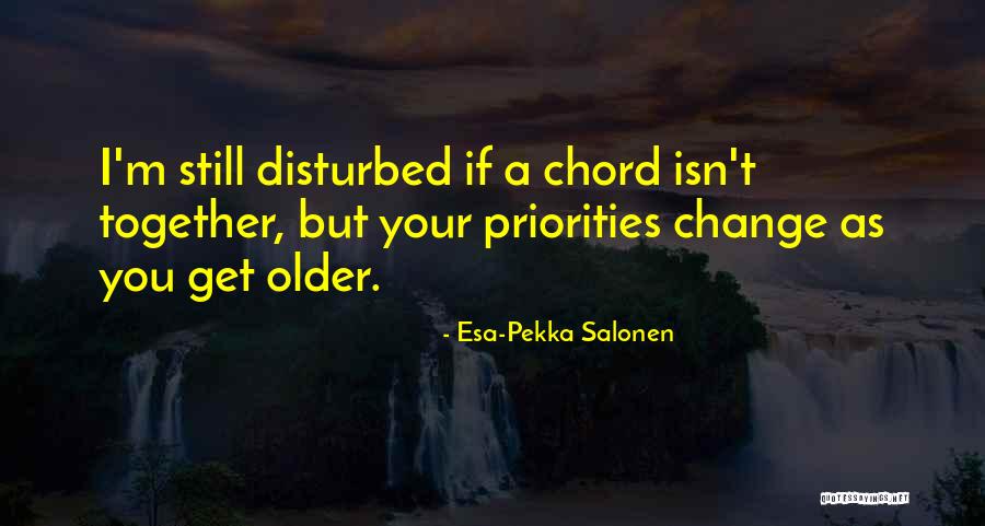 You Get Older Quotes By Esa-Pekka Salonen You Get Older Quotes By Esa-Pekka Salonen