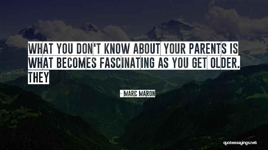 You Get Older Quotes By Marc Maron You Get Older Quotes By Marc Maron