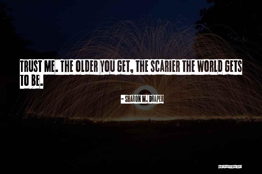 You Get Older Quotes By Sharon M. Draper You Get Older Quotes By Sharon M. Draper