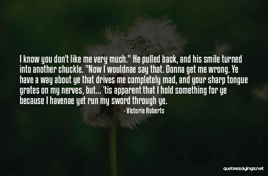 You Get On My Nerves Quotes By Victoria Roberts You Get On My Nerves Quotes By Victoria Roberts