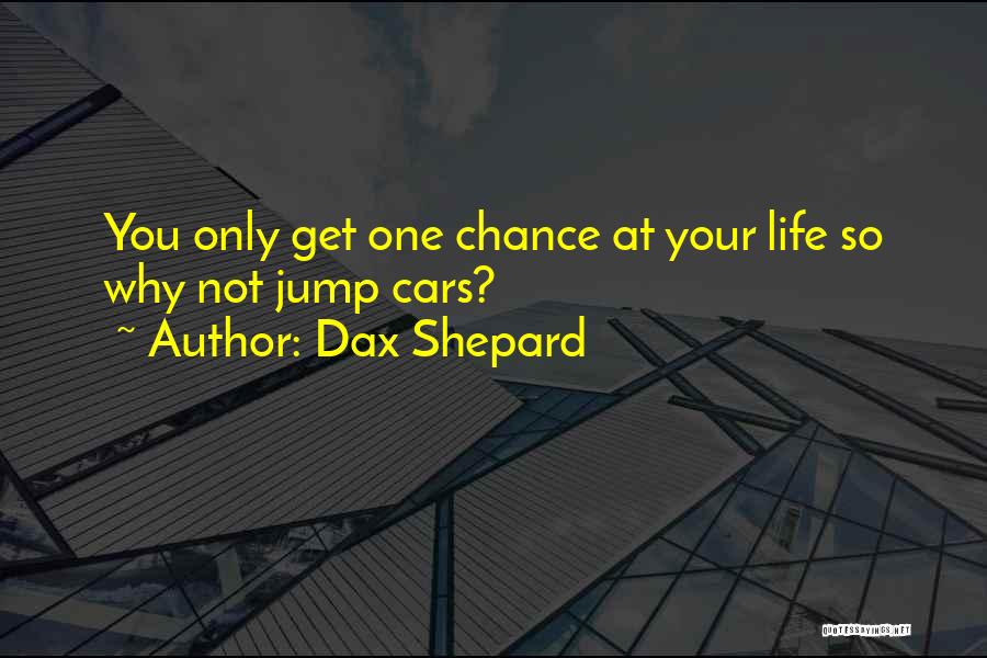 You Get One Chance Quotes By Dax Shepard