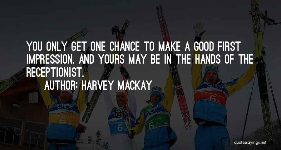 You Get One Chance Quotes By Harvey MacKay