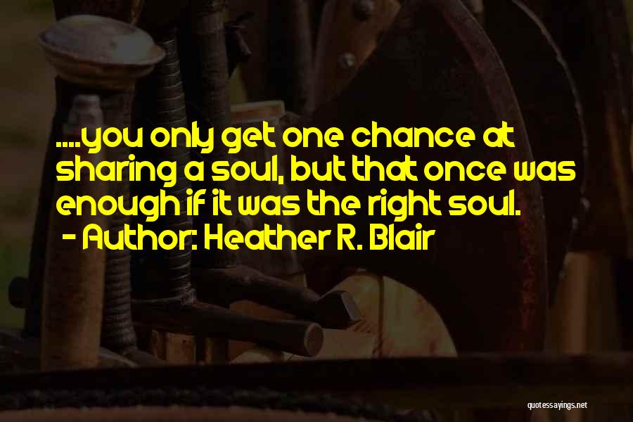 You Get One Chance Quotes By Heather R. Blair