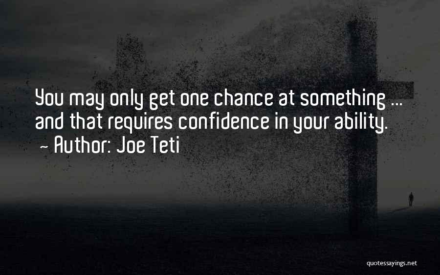 You Get One Chance Quotes By Joe Teti