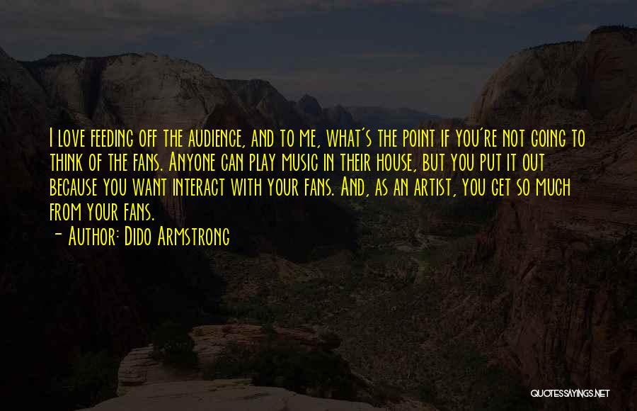 You Get Out What You Put In Quotes By Dido Armstrong