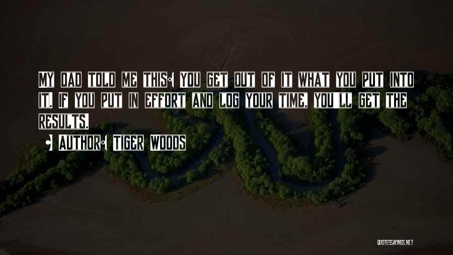 You Get Out What You Put In Quotes By Tiger Woods