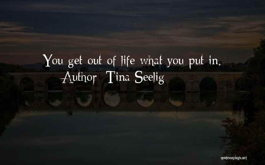 You Get Out What You Put In Quotes By Tina Seelig