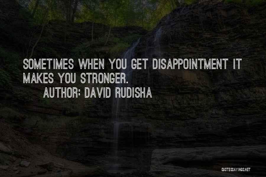 You Get Stronger Quotes By David Rudisha