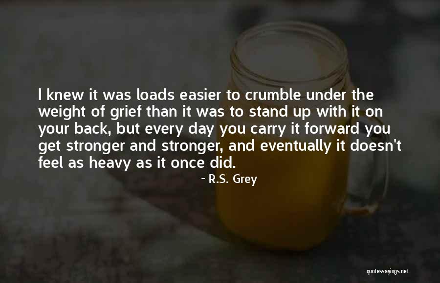 You Get Stronger Quotes By R.S. Grey You Get Stronger Quotes By R.S. Grey