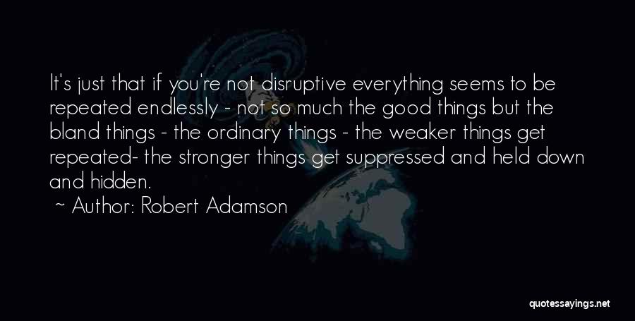 You Get Stronger Quotes By Robert Adamson