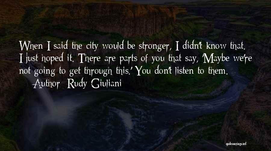 You Get Stronger Quotes By Rudy Giuliani