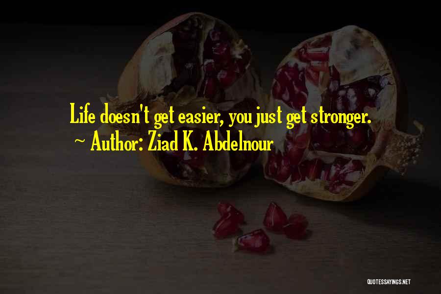 You Get Stronger Quotes By Ziad K. Abdelnour