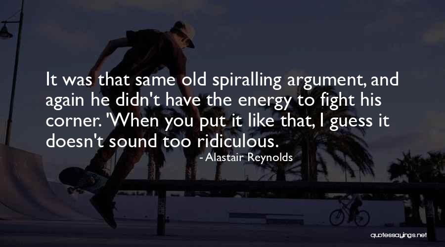 You Get The Same Energy Quotes By Alastair Reynolds You Get The Same Energy Quotes By Alastair Reynolds