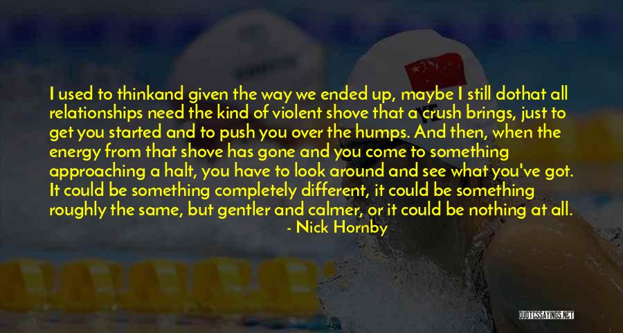 You Get The Same Energy Quotes By Nick Hornby You Get The Same Energy Quotes By Nick Hornby