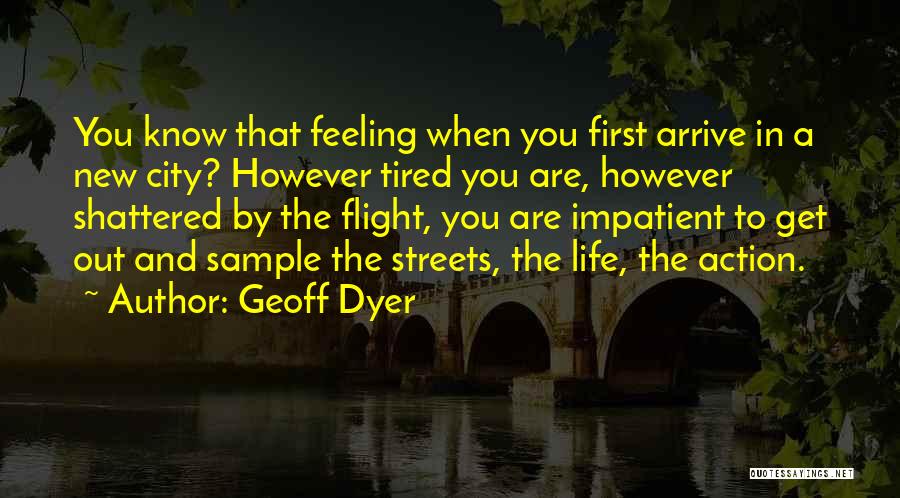 You Get Tired Quotes By Geoff Dyer