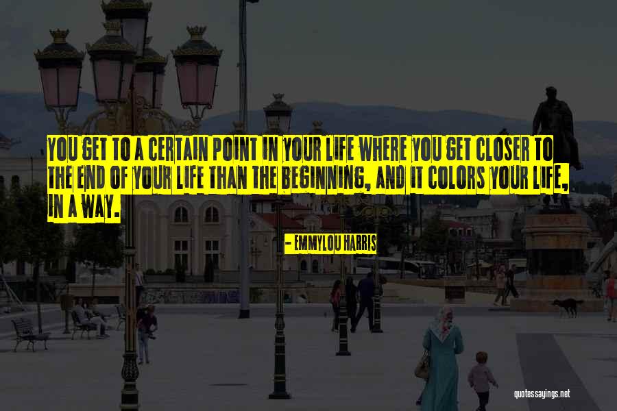 You Get To A Point In Life Quotes By Emmylou Harris You Get To A Point In Life Quotes By Emmylou Harris