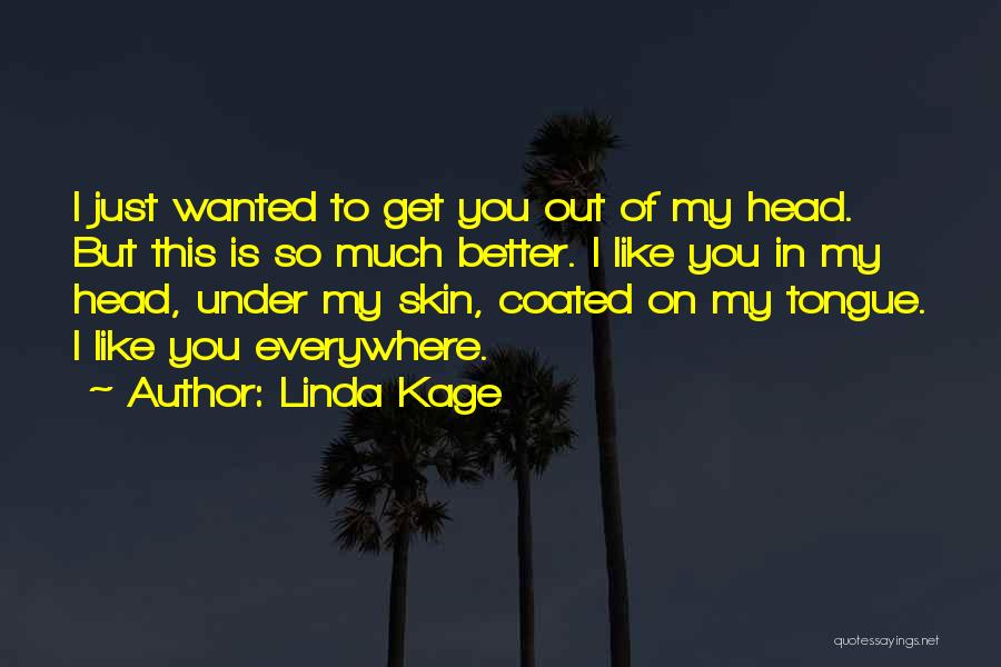 You Get Under My Skin Quotes By Linda Kage